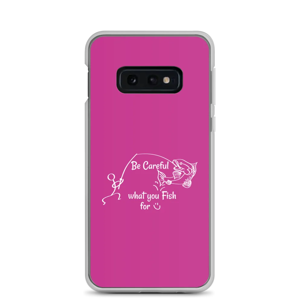 Be Careful what you Fish for, Samsung Pink Case, Galaxy S7, S10, S10e, S10 