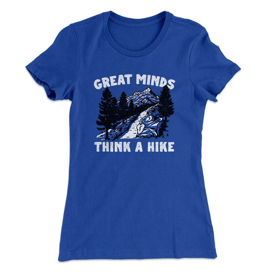 Great Minds Think A Hike Women's T-Shirt