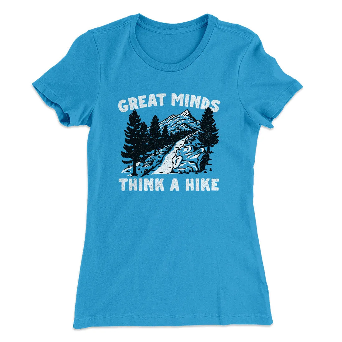 Great Minds Think A Hike Women's T-Shirt